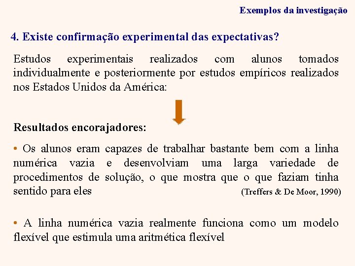Exemplos da investigação 4. Existe confirmação experimental das expectativas? Estudos experimentais realizados com alunos