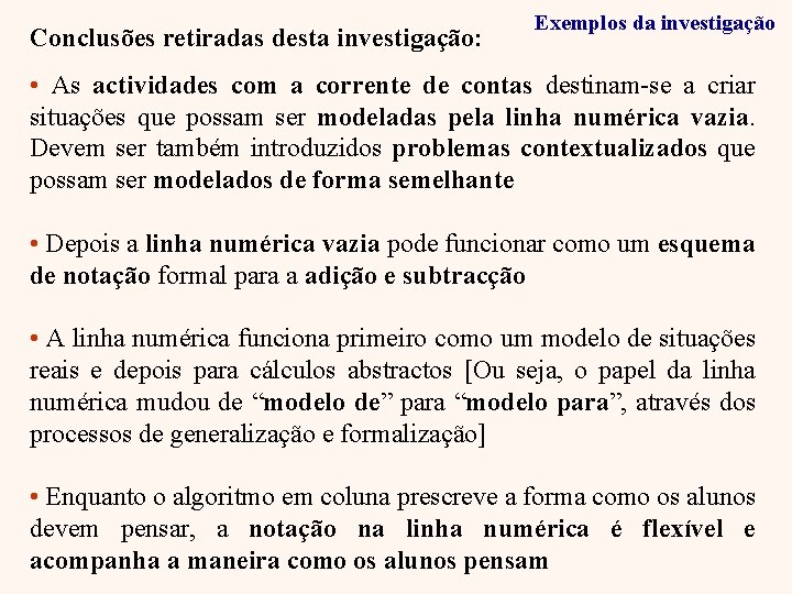 Conclusões retiradas desta investigação: Exemplos da investigação • As actividades com a corrente de