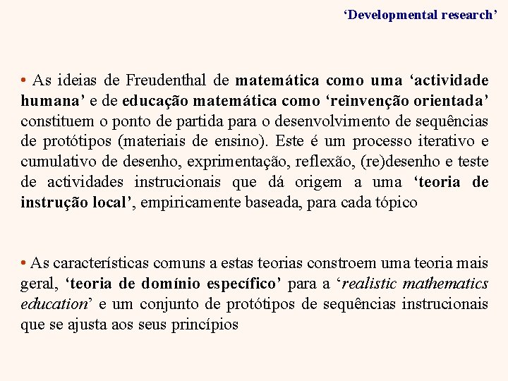 ‘Developmental research’ • As ideias de Freudenthal de matemática como uma ‘actividade humana’ e