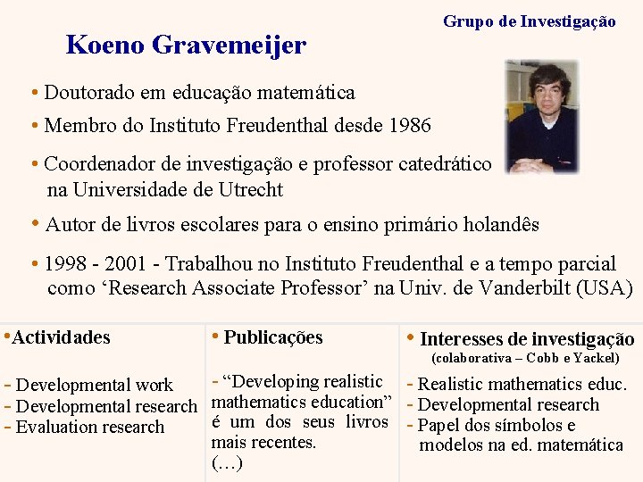 Grupo de Investigação Koeno Gravemeijer • Doutorado em educação matemática • Membro do Instituto