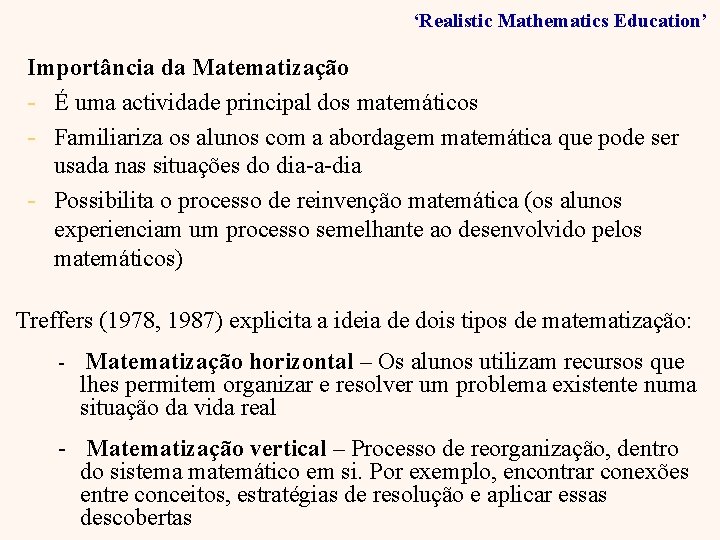 ‘Realistic Mathematics Education’ Importância da Matematização - É uma actividade principal dos matemáticos -
