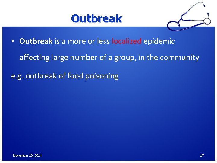 Outbreak • Outbreak is a more or less localized epidemic affecting large number of