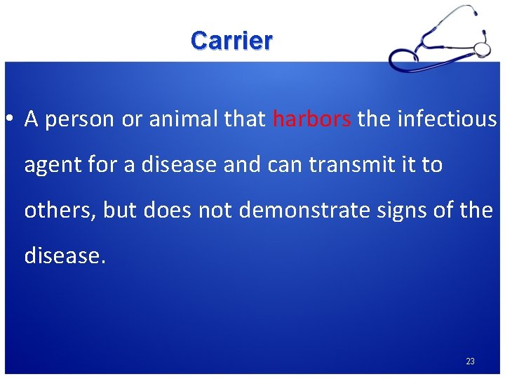 Carrier • A person or animal that harbors the infectious agent for a disease