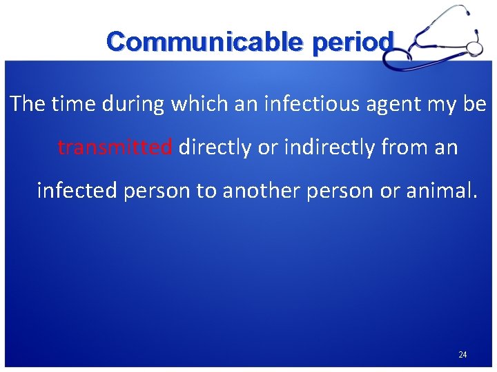 Communicable period The time during which an infectious agent my be transmitted directly or