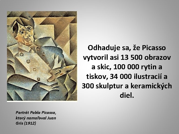 Odhaduje sa, že Picasso vytvoril asi 13 500 obrazov a skic, 100 000 rytin