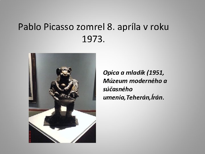 Pablo Picasso zomrel 8. apríla v roku 1973. Opica a mladík (1951, Múzeum moderného