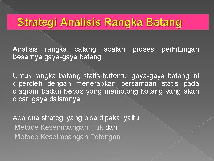 Strategi Analisis Rangka Batang Analisis rangka batang adalah besarnya gaya-gaya batang. proses perhitungan Untuk