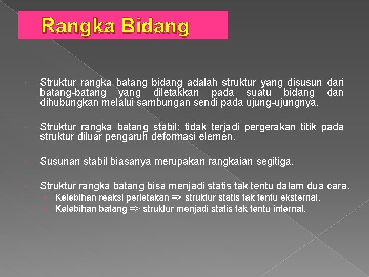 Rangka Bidang Struktur rangka batang bidang adalah struktur yang disusun dari batang-batang yang diletakkan