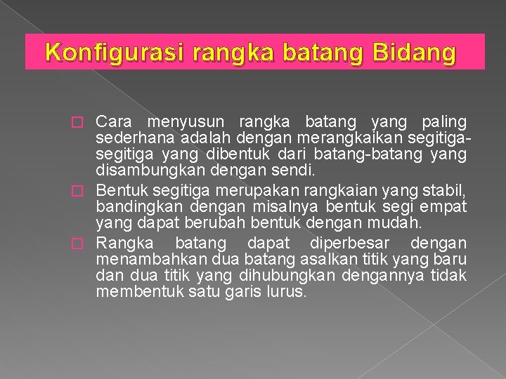 Konfigurasi rangka batang Bidang Cara menyusun rangka batang yang paling sederhana adalah dengan merangkaikan