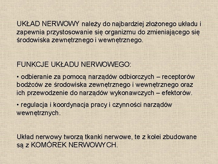 UKŁAD NERWOWY należy do najbardziej złożonego układu i zapewnia przystosowanie się organizmu do zmieniającego