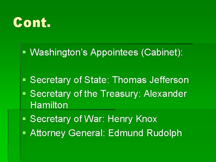 Cont. § Washington’s Appointees (Cabinet): § Secretary of State: Thomas Jefferson § Secretary of