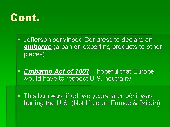 Cont. § Jefferson convinced Congress to declare an embargo (a ban on exporting products