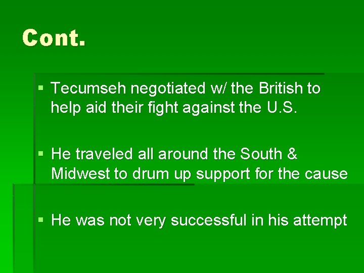 Cont. § Tecumseh negotiated w/ the British to help aid their fight against the