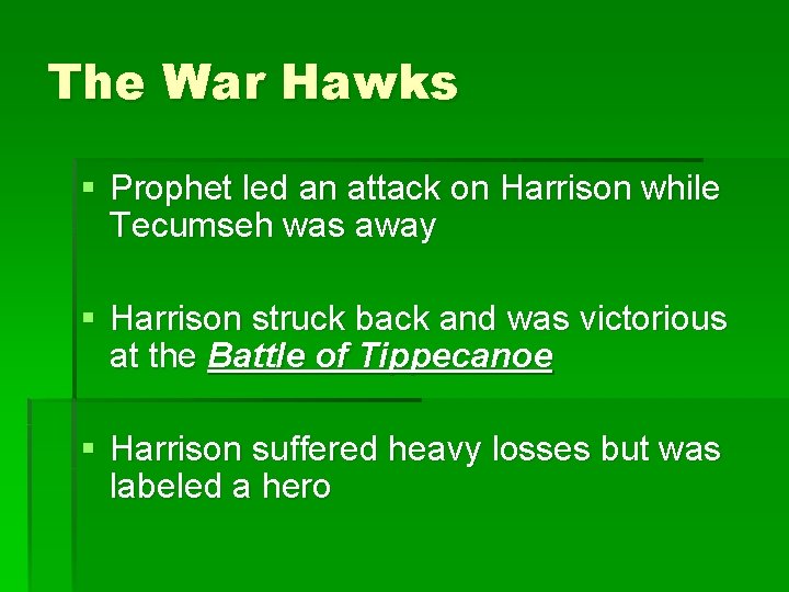 The War Hawks § Prophet led an attack on Harrison while Tecumseh was away