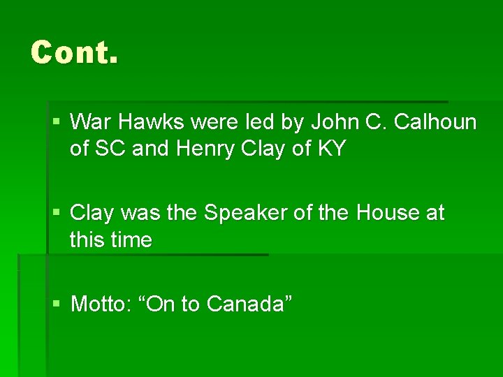 Cont. § War Hawks were led by John C. Calhoun of SC and Henry