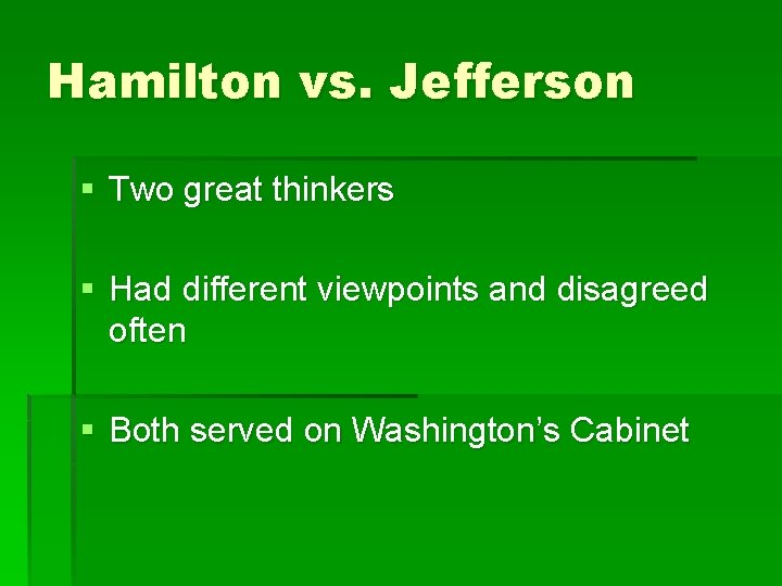 Hamilton vs. Jefferson § Two great thinkers § Had different viewpoints and disagreed often