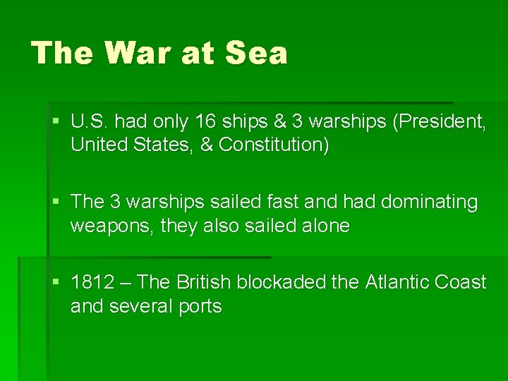 The War at Sea § U. S. had only 16 ships & 3 warships