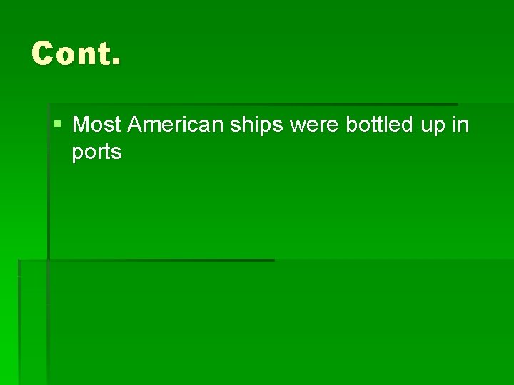 Cont. § Most American ships were bottled up in ports 