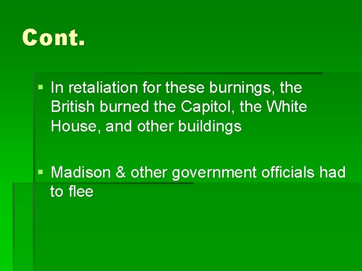 Cont. § In retaliation for these burnings, the British burned the Capitol, the White