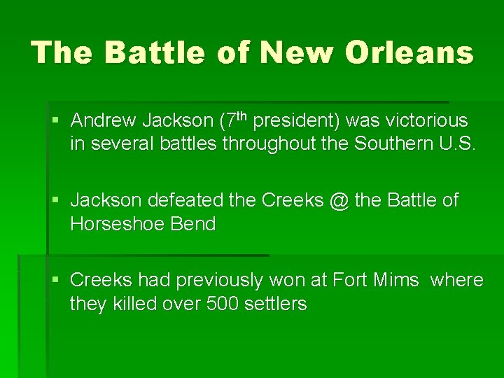 The Battle of New Orleans § Andrew Jackson (7 th president) was victorious in