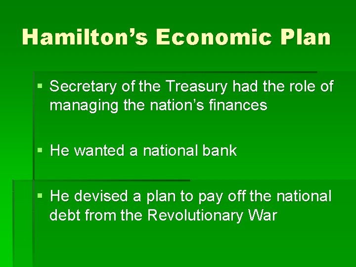 Hamilton’s Economic Plan § Secretary of the Treasury had the role of managing the