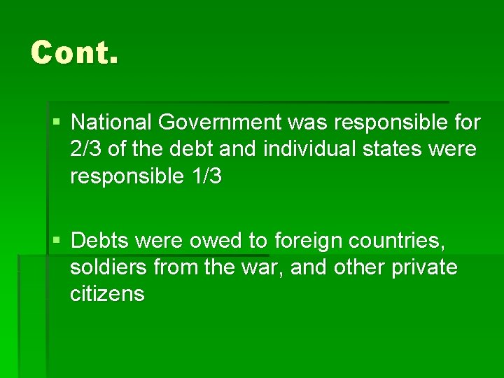 Cont. § National Government was responsible for 2/3 of the debt and individual states