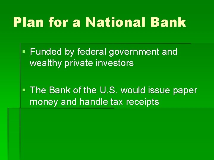 Plan for a National Bank § Funded by federal government and wealthy private investors