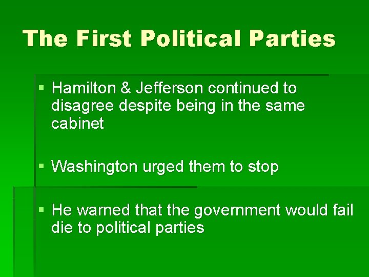 The First Political Parties § Hamilton & Jefferson continued to disagree despite being in