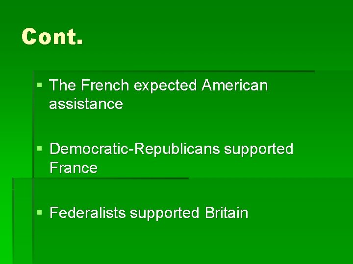 Cont. § The French expected American assistance § Democratic-Republicans supported France § Federalists supported