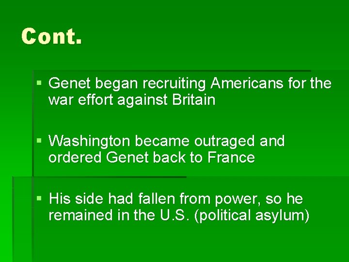 Cont. § Genet began recruiting Americans for the war effort against Britain § Washington