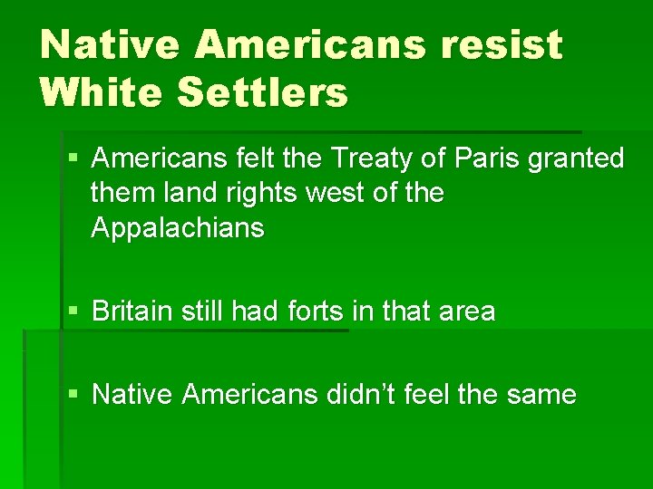 Native Americans resist White Settlers § Americans felt the Treaty of Paris granted them