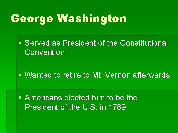 George Washington § Served as President of the Constitutional Convention § Wanted to retire