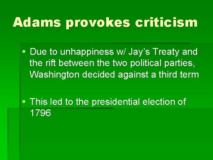 Adams provokes criticism § Due to unhappiness w/ Jay’s Treaty and the rift between