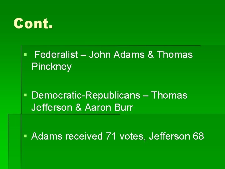 Cont. § Federalist – John Adams & Thomas Pinckney § Democratic-Republicans – Thomas Jefferson