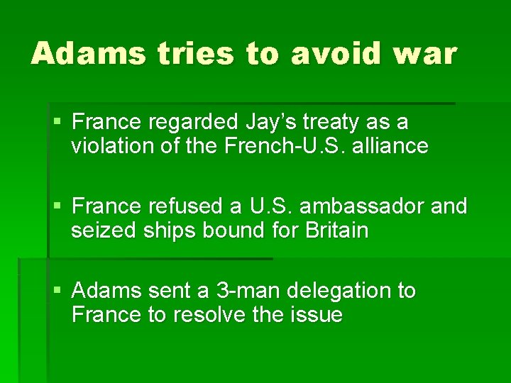 Adams tries to avoid war § France regarded Jay’s treaty as a violation of