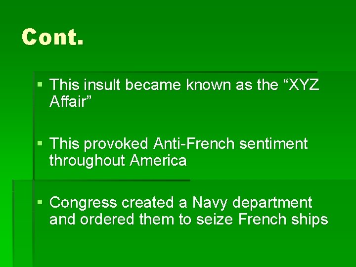 Cont. § This insult became known as the “XYZ Affair” § This provoked Anti-French