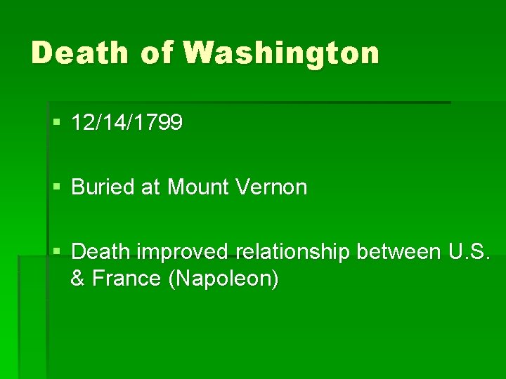 Death of Washington § 12/14/1799 § Buried at Mount Vernon § Death improved relationship