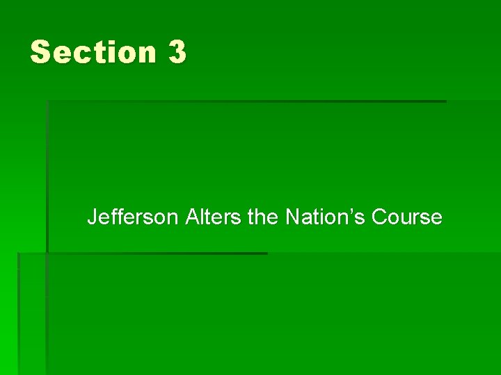 Section 3 Jefferson Alters the Nation’s Course 