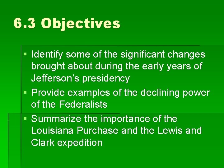 6. 3 Objectives § Identify some of the significant changes brought about during the