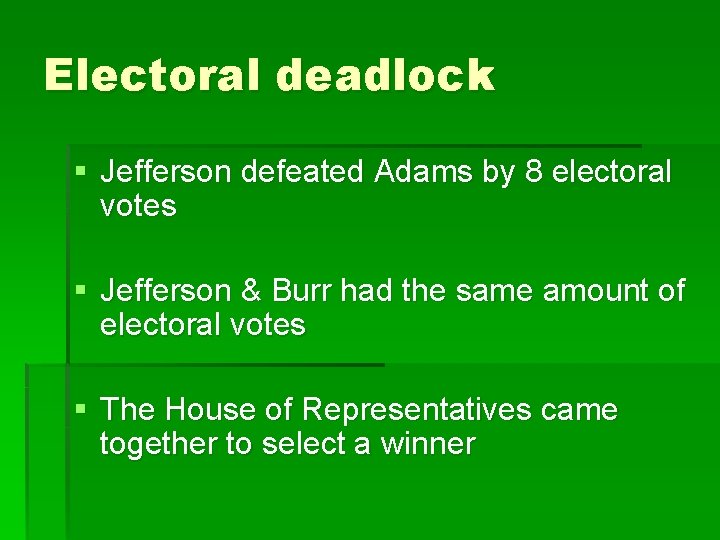 Electoral deadlock § Jefferson defeated Adams by 8 electoral votes § Jefferson & Burr