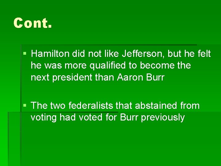 Cont. § Hamilton did not like Jefferson, but he felt he was more qualified