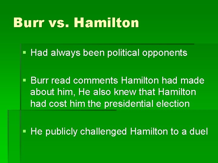 Burr vs. Hamilton § Had always been political opponents § Burr read comments Hamilton