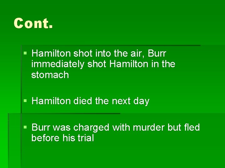 Cont. § Hamilton shot into the air, Burr immediately shot Hamilton in the stomach