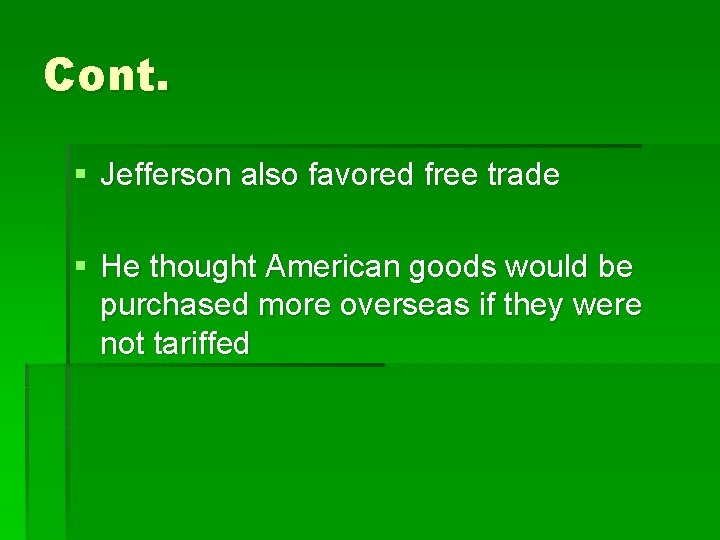 Cont. § Jefferson also favored free trade § He thought American goods would be