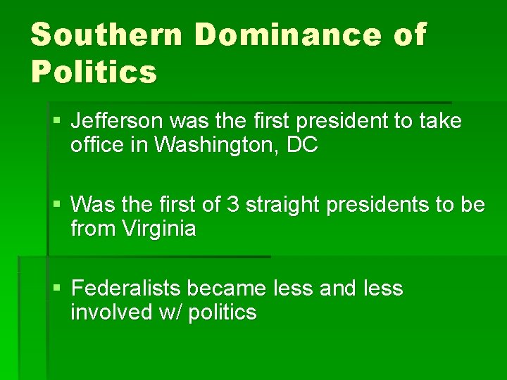 Southern Dominance of Politics § Jefferson was the first president to take office in