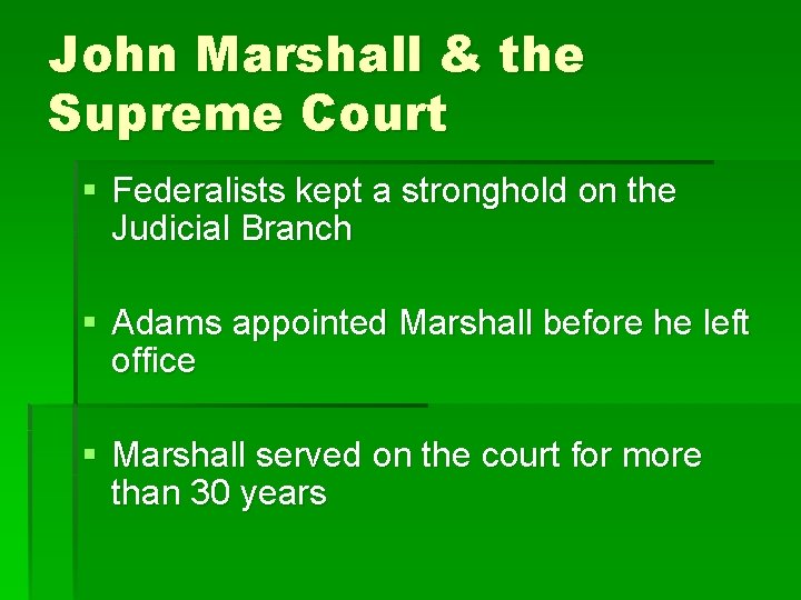John Marshall & the Supreme Court § Federalists kept a stronghold on the Judicial