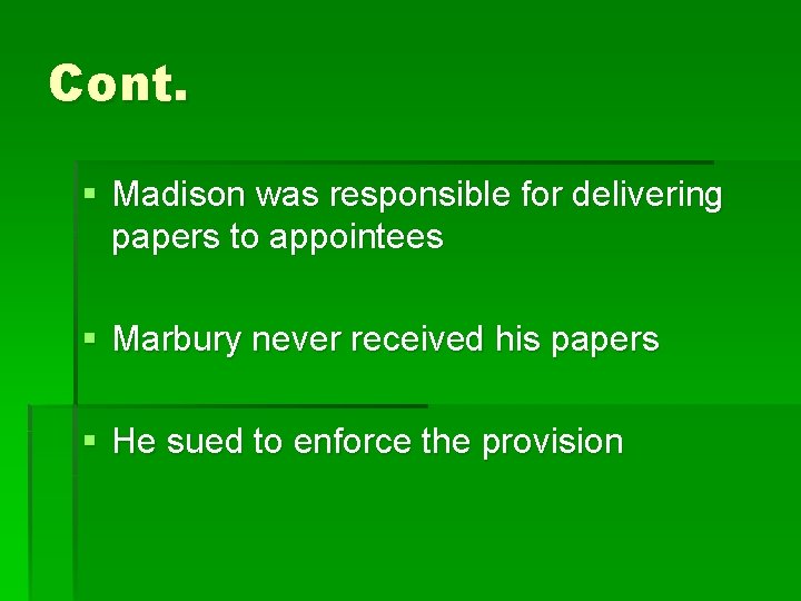 Cont. § Madison was responsible for delivering papers to appointees § Marbury never received