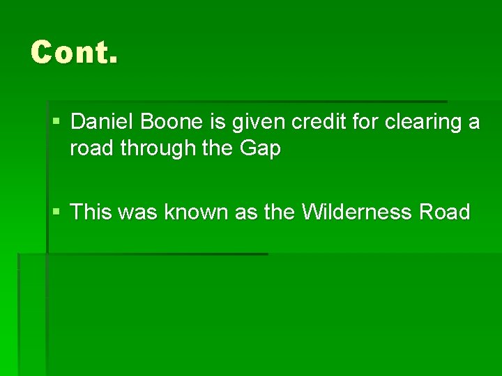 Cont. § Daniel Boone is given credit for clearing a road through the Gap