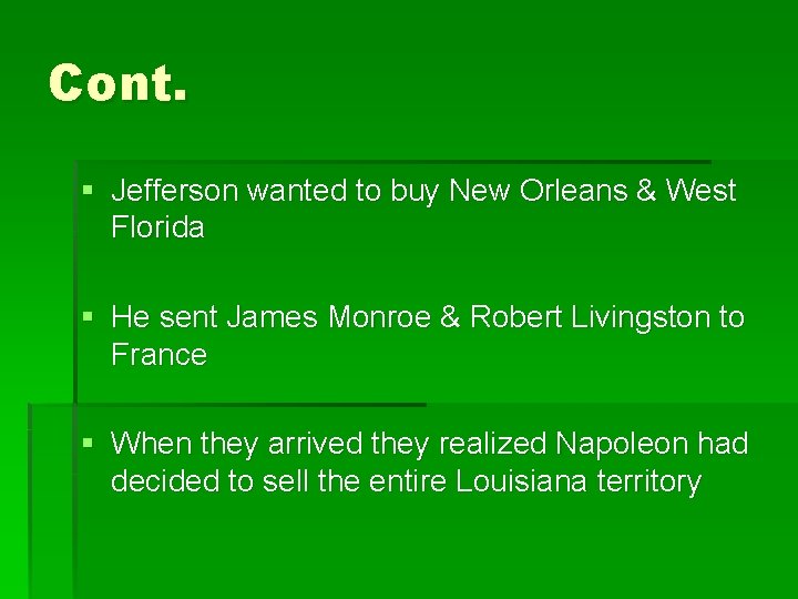 Cont. § Jefferson wanted to buy New Orleans & West Florida § He sent