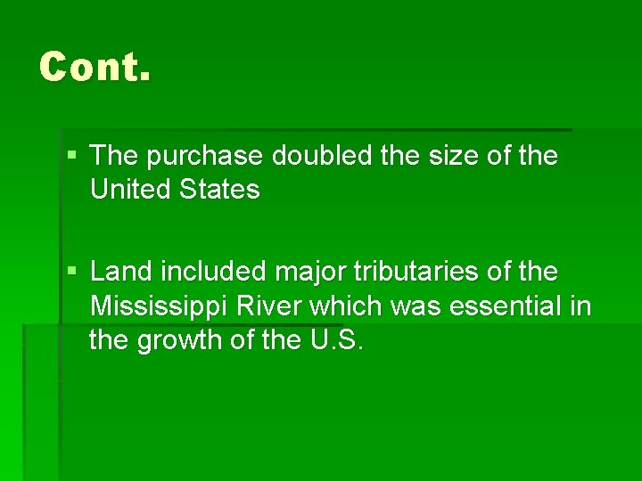 Cont. § The purchase doubled the size of the United States § Land included